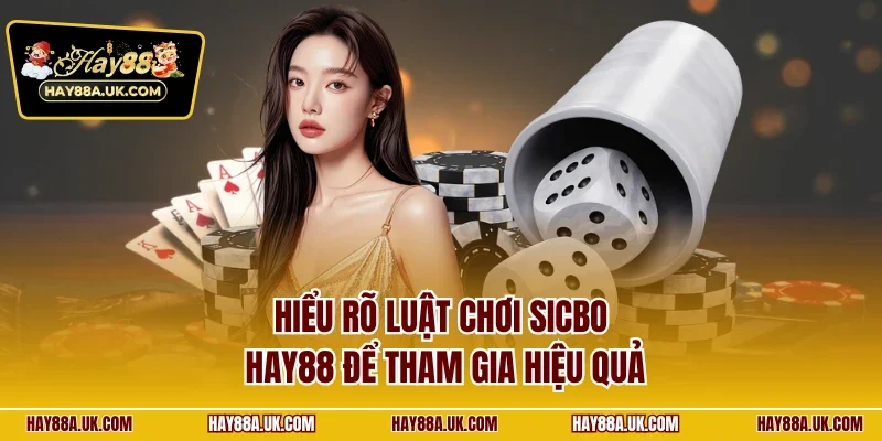 Hiểu rõ luật chơi Sicbo HAY88 để tham gia hiệu quả