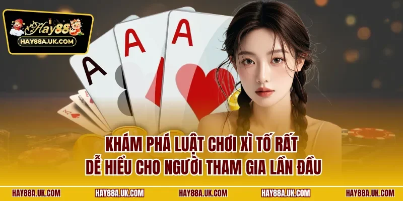 Khám phá luật chơi xì tố rất dễ hiểu cho người tham gia lần đầu