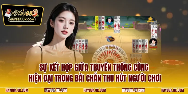 Sự kết hợp giữa truyền thống cùng hiện đại trong bài chắn thu hút người chơi