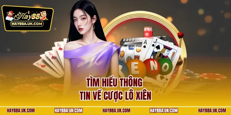 Tìm hiểu thông tin về cược lô xiên