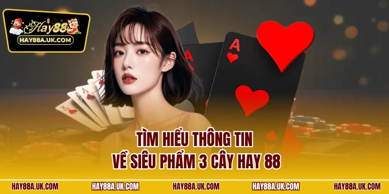 Tìm hiểu thông tin về siêu phẩm 3 cây Hay 88