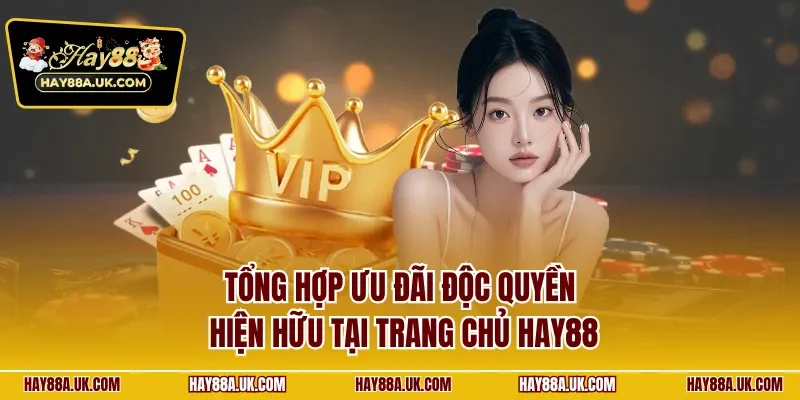 Tổng hợp ưu đãi độc quyền hiện hữu tại trang chủ HAY88