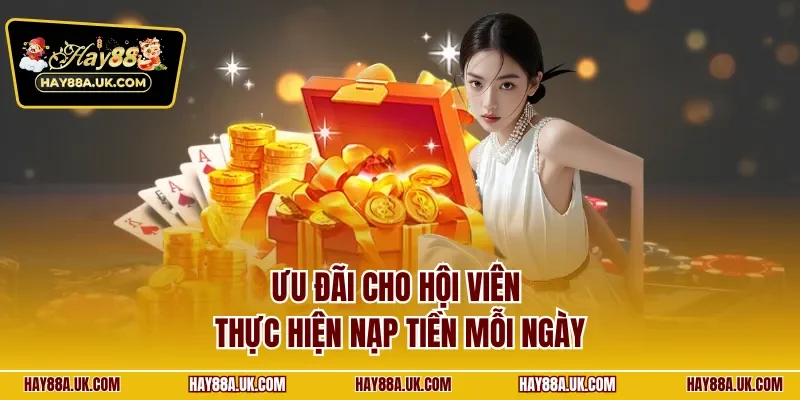 Ưu đãi cho hội viên thực hiện nạp tiền mỗi ngày